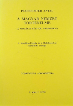 Pezenhoffer Antal - A magyar nemzet trtnelme (a mohcsi vsztl napjainkig)