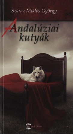 Száraz Miklós György - Andalúziai kutyák