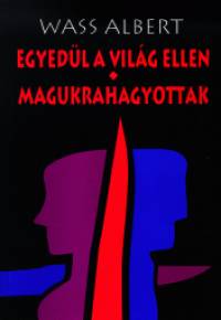 Wass Albert - Egyedl a vilg ellen - Magukrahagyottak