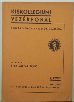 Kiss Antal  (Szerk.) - Kiskollégiumi vezérfonal - Soli Deo Gloria vezetők számára