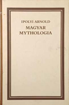 Ipolyi Arnold - Magyar Mythologia  (facsimile)