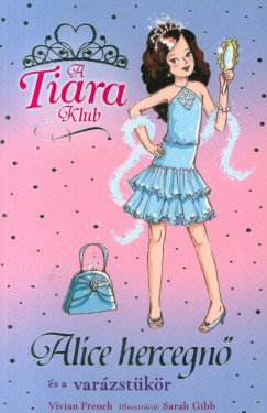 Vivian French - A Tiara klub - Alice hercegn s a varzstkr