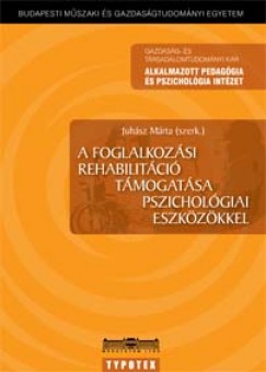 Juhsz Mrta - A foglalkozsi rehabilitci tmogatsa pszicholgiai eszkzkkel