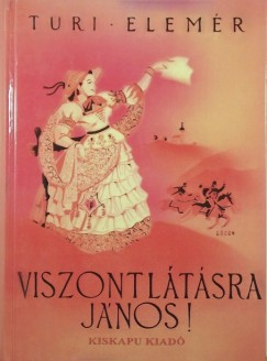 Turi Elemr - Viszontltsra Jnos!