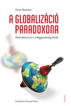 Dani Rodrik - A Globalizáció Paradoxona