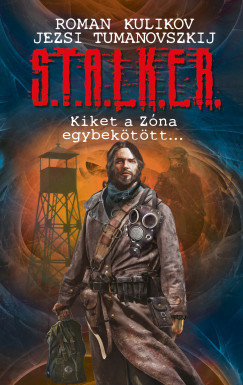 Roman Kulikov - Jezsi Tumanovszkij - S.T.A.L.K.E.R. - Kiket a Zna egybekttt...
