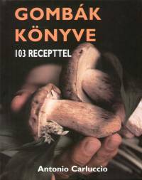 Antonio Carluccio - Gombk knyve - 103 recepttel