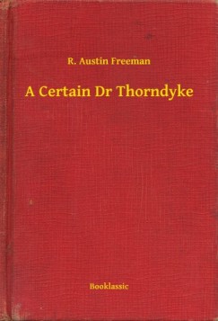 R. Austin Freeman - A Certain Dr Thorndyke