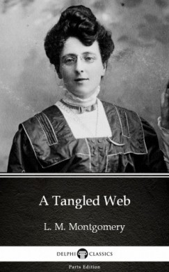 Lucy Maud Montgomery - A Tangled Web by L. M. Montgomery (Illustrated)