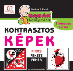 Dekn B. Katalin  (Szerk.) - Kontrasztos kpek - Piros - fekete - fehr - Babk knyvtra