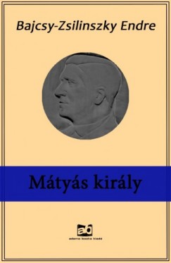 Bajcsy-Zsilinszky Endre - Mtys kirly