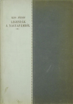 Kiss Jzsef - Legendk a nagyapmrl