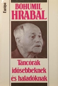 Bohumil Hrabal - T�nc�r�k id�sebbeknek �s halad�knak