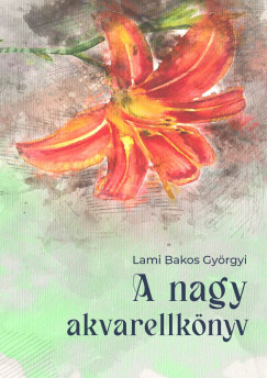 Lami Bakos Gyrgyi - A nagy akvarellknyv