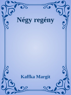 Kaffka Margit - Kaffka Margit regnyei