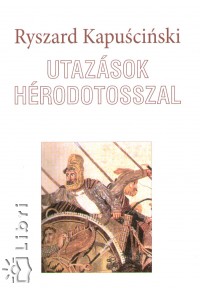 Ryszard Kapuscinski - Utazsok Hrodotosszal