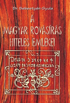 Sebestyn Gyula - A magyar rovsrs hiteles emlkei