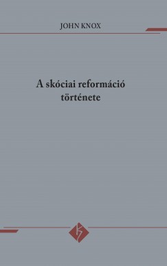 John Knox - A skciai reformci trtnete