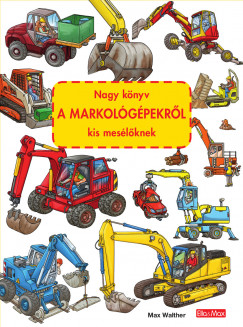 Max Walther - Nagy knyv a markolgpekrl kis meslknek