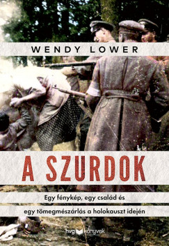 Wendy Lower - A szurdok