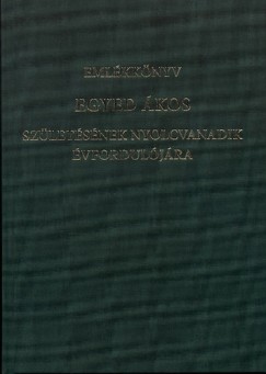 Pl Judit  (Szerk.) - Sipos Gbor  (Szerk.) - Emlkknyv Egyed kos szletsnek nyolcvanadik vforduljra