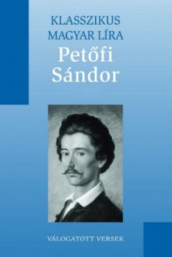 Petőfi Sándor - Petőfi Sándor válogatott versei