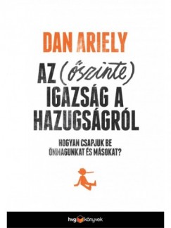 Dan Ariely - Az szinte igazsg a hazugsgrl