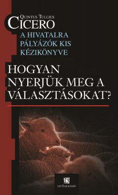 Quintus Tullius Cicero - Hogyan nyerjk meg a vlasztsokat?