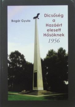 Bogár Gyula - Dicsőség a Hazáért elesett Hősöknek - 1956