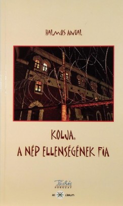 Halmos Antal - Kolja, a np ellensgnek fia