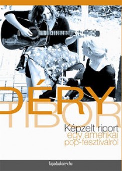 Déry Tibor - Képzelt riport egy amerikai pop-fesztiválról
