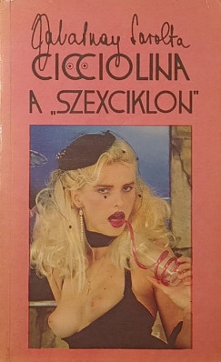 Zalatnay Sarolta - Cicciolina a "szexciklon"