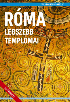 Juszt R�bert  (Szerk.) - R�ma legszebb templomai