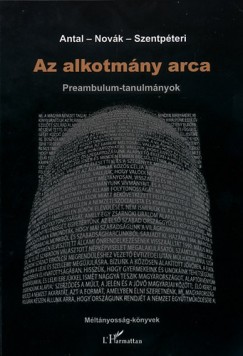 Antal Attila  (Szerk.) - Dr. Novk Zoltn  (Szerk.) - Szentpteri Nagy Richard  (Szerk.) - Az alkotmny arca - Preambulum-tanulmnyok