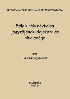 Podhraczky Jzsef - Bla kirly nvtelen jegyzjnek idejekora s hitelesge