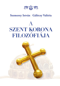 Glcsy Valria - Szemerey Istvn - A Szent Korona filozfija