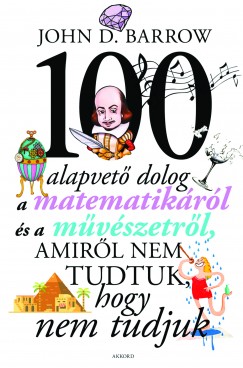 John D. Barrow - 100 alapvet dolog a matematikrl s a mvszetrl, amirl nem tudtuk, hogy nem tudjuk