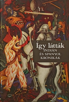 Benyhe Jnos  (Szerk.) - gy lttk - Indin s spanyol krnikk