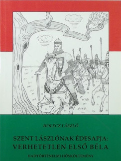 Holecz Lszl - Szent Lszlnak desapja: verhetetlen Els Bla