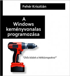 Fehr Krisztin - A Windows kemnyvonalas programozsa