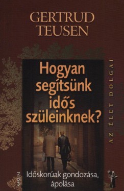 Gertrud Teusen - Hogyan segtsnk ids szleinknek?