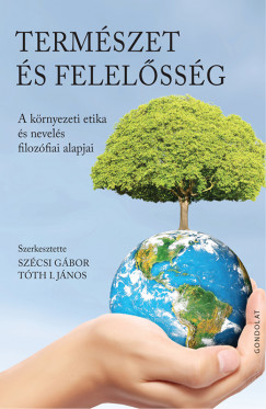 Szcsi Gbor  (Szerk.) - Tth I. Jnos  (Szerk.) - Termszet s felelssg