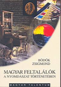 Bdk Zsigmond - Magyar feltallk a nyomdszat trtnetben