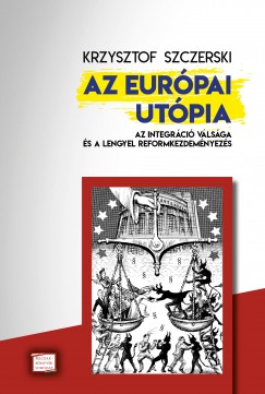 Krzysztof Szczerski - Az európai utópia