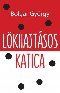 Bolgr Gyrgy - Lkhajtsos Katica