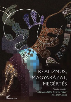 Márton Miklós (Szerk.) - Molnár János (Szerk.) - Tőzsér János (Szerk.) - Realizmus, magyarázat, megértés