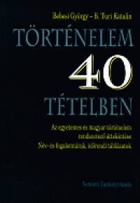 Bebesi Gyrgy - B. Turi Katalin - Trtnelem 40 ttelben
