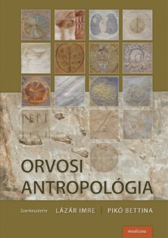 Lzr Imre  (Szerk.) - Pik Bettina  (Szerk.) - Orvosi antropolgia
