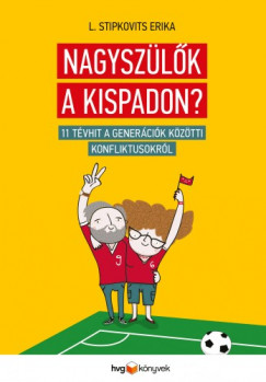L. Stipkovits Erika - Nagyszlk a kispadon? - 11 tvhit a genercik kztti konfliktusokrl