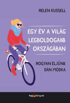 Helen Russell - Egy v a vilg legboldogabb orszgban - Hogyan ljnk dn mdra